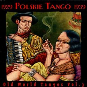 Old World Tangos Vol. 3 - Polskie Tango 1929 - 1939