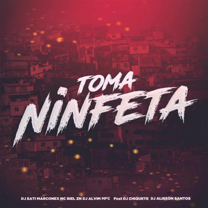 Toma Ninfeta (feat. Dj chiquete & DJ Alisson Santos) (Explicit)