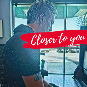 Closer to You (Explicit)