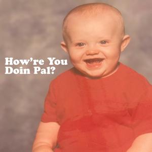 How're You Doin Pal? (Explicit)