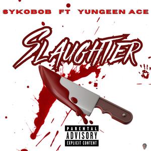 Slaughter (feat. Yungeen Ace) [Explicit]