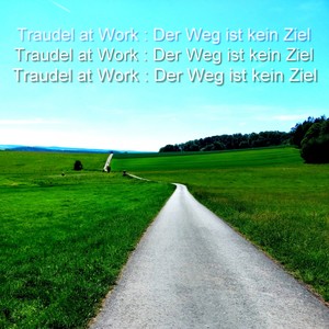 Der Weg ist kein Ziel