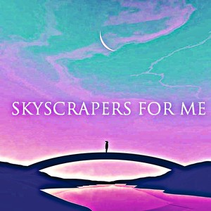 Skyscrapers For Me