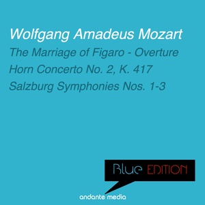 Blue Edition - Mozart: Horn Concerto No. 2, K. 417 & Salzburg Symphonies Nos. 1 - 3