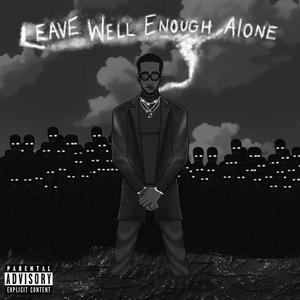 Leave Well Enough Alone (Explicit)