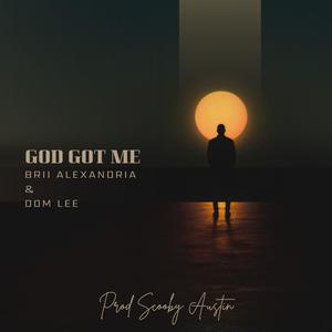 God Got Me (feat. Brii Alexandria & Dom Lee')