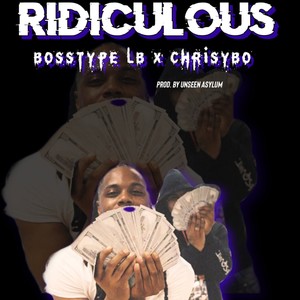 Ridiculous (feat. Chrisybo & Unseen Asylum) [Explicit]