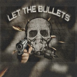 Let the Bullets (Explicit)