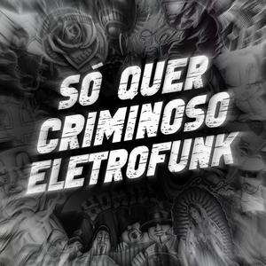 Só Quer Criminoso (Eletrofunk) (Explicit)