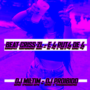 DJ PROIBIDO - BEAT CRISS ZL - E 4 PUT4 DE 4 (Explicit)