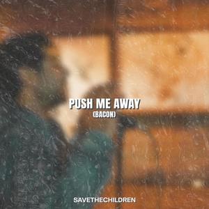 Push Me Away (Bacon) [Explicit]