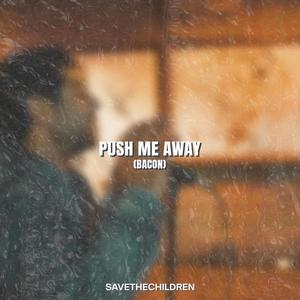 Push Me Away (Bacon) (Explicit)
