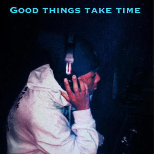 Good things take time (Explicit)