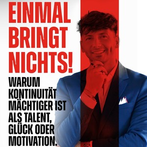 Einmal bringt nichts! Warum Kontinuität mächtiger ist als Talent, Glück oder Motivation