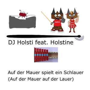 Auf der Mauer spielt ein Schlauer (Auf der Mauer auf der Lauer) (feat. Holstine)