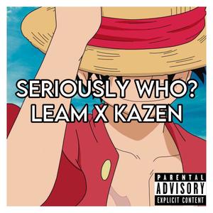 Seriously Who (feat. KazenVs) (Explicit)
