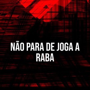 Não para de Joga a Raba (Explicit)