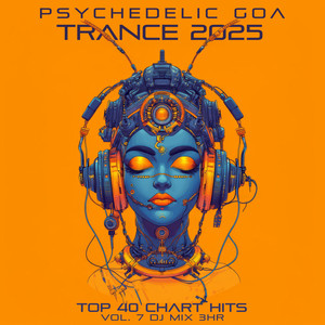 Psychedelic Goa Trance 2025 Top 40 Chart Hits, Vol. 7 DJ Mix 3Hr