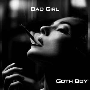 Goth Boy - Bad Girl (Explicit)