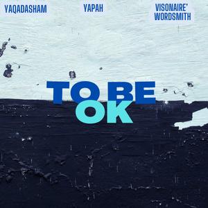 To Be Ok (feat. Yapah & visionaire' wordsmith)