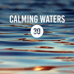 Calming Waters: 30 Healing, Relaxing Sounds of Ocean, River & Rain for Deep Sleep, Stress Reduction, Inner Bliss