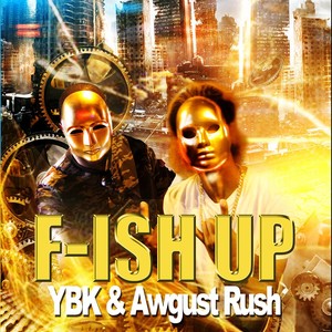 F.Ish Up(feat. Awgust Rush) (Explicit)