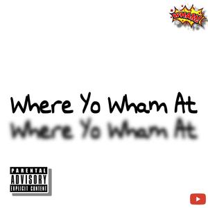 Where Yo Wham At (feat. QuaLowww) [Explicit]