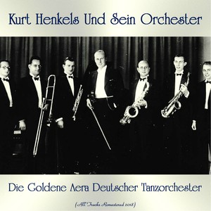 Die Goldene Aera Deutscher Tanzorchester (All Tracks Remastered 2018)