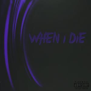 When I Die (with Zyphex) [Explicit]