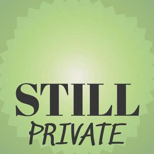 Still Private