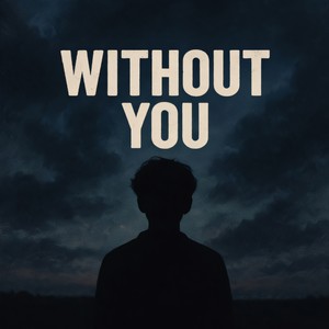 Without you