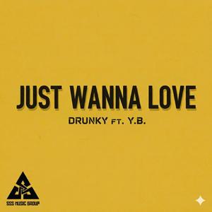 Just Wanna Love (feat. Drunky & Y.B) (Explicit)