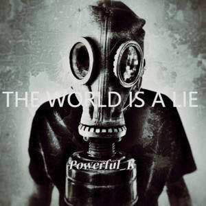Powerful_K - THE WORLD IS A LIE