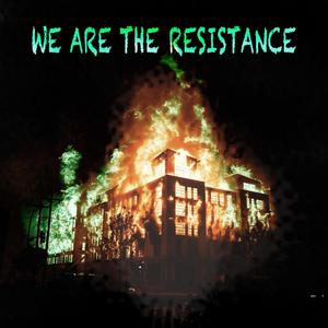 WE ARE THE RESISTANCE (Explicit)