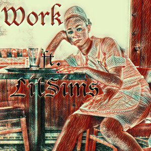 Work (feat. LitSims)