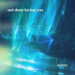 not done loving you (feat. Bella Taylor Smith)