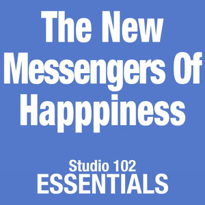 The New Messengers Of Happpiness: Studio 102 Essentials