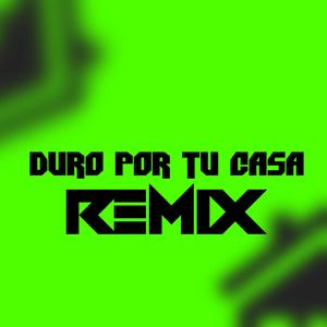 Duro Por Tu Casa Remix(feat. secreto el biberon & lapiz conciente)