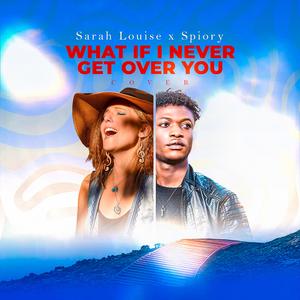 What If I Never Get Over You (feat. Sarah Louise)