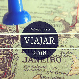 Música para Viajar 2018 - Las Mejores Canciones para Acompañar tu Viaje por el Mundo