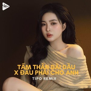 Tấm Thân Dãi Dầu x Đâu Phải Cho Anh (Tipo Remix|Explicit)