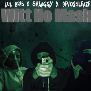 Witt No Mask (feat. LulBris & Shaaggy) [Explicit]