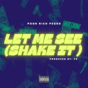 Let Me See (SHAKE IT) (Explicit)