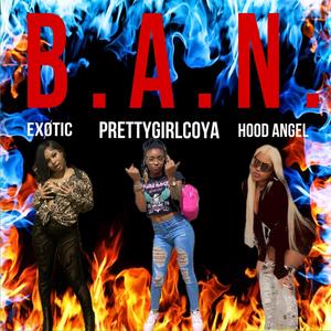 B.A.N (feat. Ex0ticTah & Hood Angel) [Explicit]