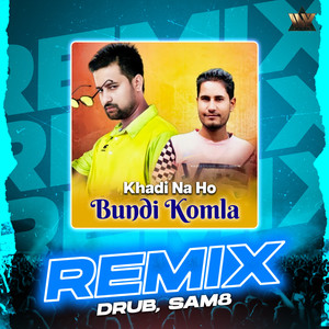 Khadi Na Ho Bundi Komla (Remix)
