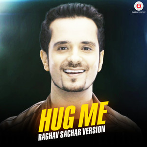 Hug Me - Raghav Sachar Version