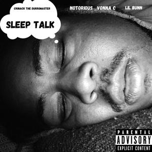 Sleep Talk (feat. Notorious_vonna C & Lil Bunn) (Explicit)