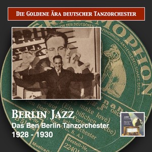 GOLDEN ERA OF THE GERMAN DANCE ORCHESTRA (THE) - Ben Berlin Dance Orchestra: Berlin Jazz (1928-1930)