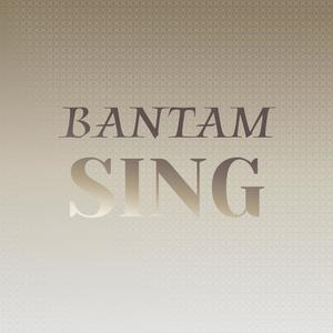 Bantam Sing
