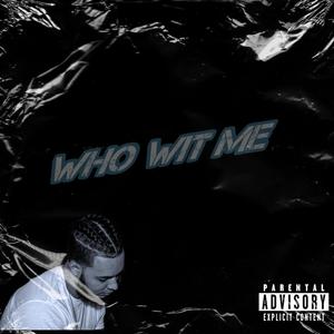 Who wit me (Explicit)